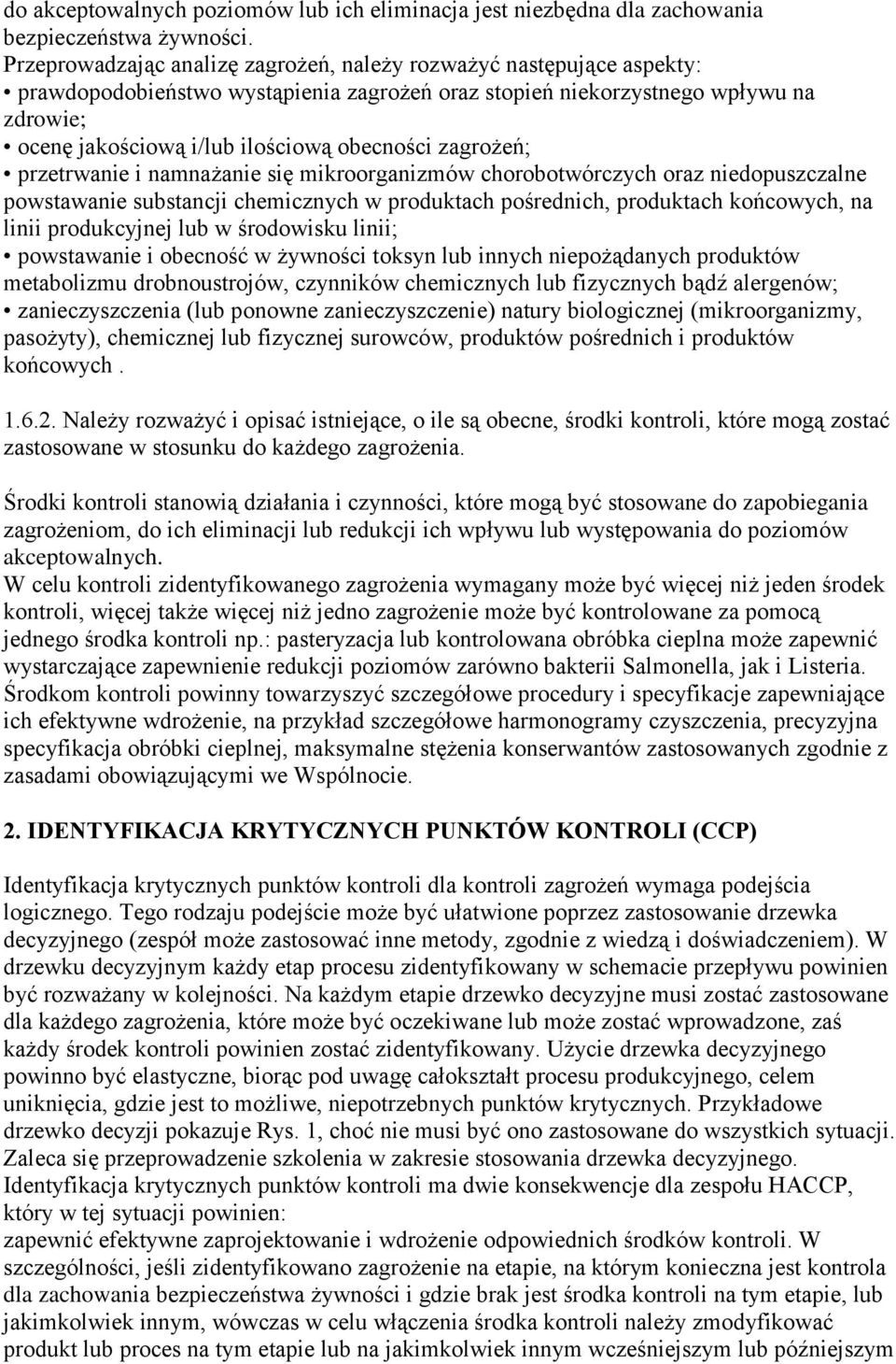 obecności zagrożeń; przetrwanie i namnażanie się mikroorganizmów chorobotwórczych oraz niedopuszczalne powstawanie substancji chemicznych w produktach pośrednich, produktach końcowych, na linii