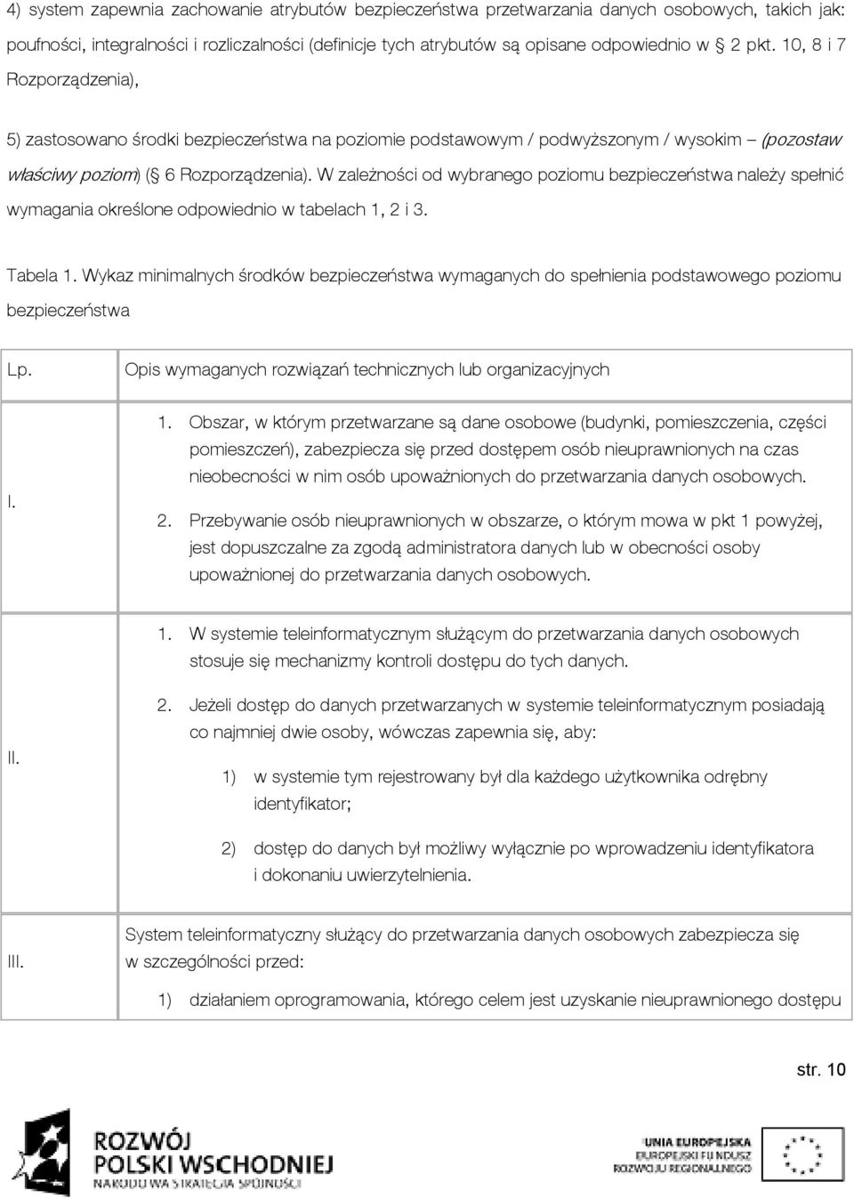 W zależności od wybranego poziomu bezpieczeństwa należy spełnić wymagania określone odpowiednio w tabelach 1, 2 i 3. Tabela 1.