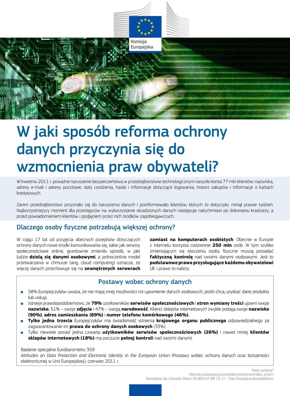 zakupów i iformacje o kartach kredytowych. Zaim przedsiębiorstwo przyzało się do aruszeia daych i poiformowało klietów, których to dotyczyło, miął prawie tydzień.