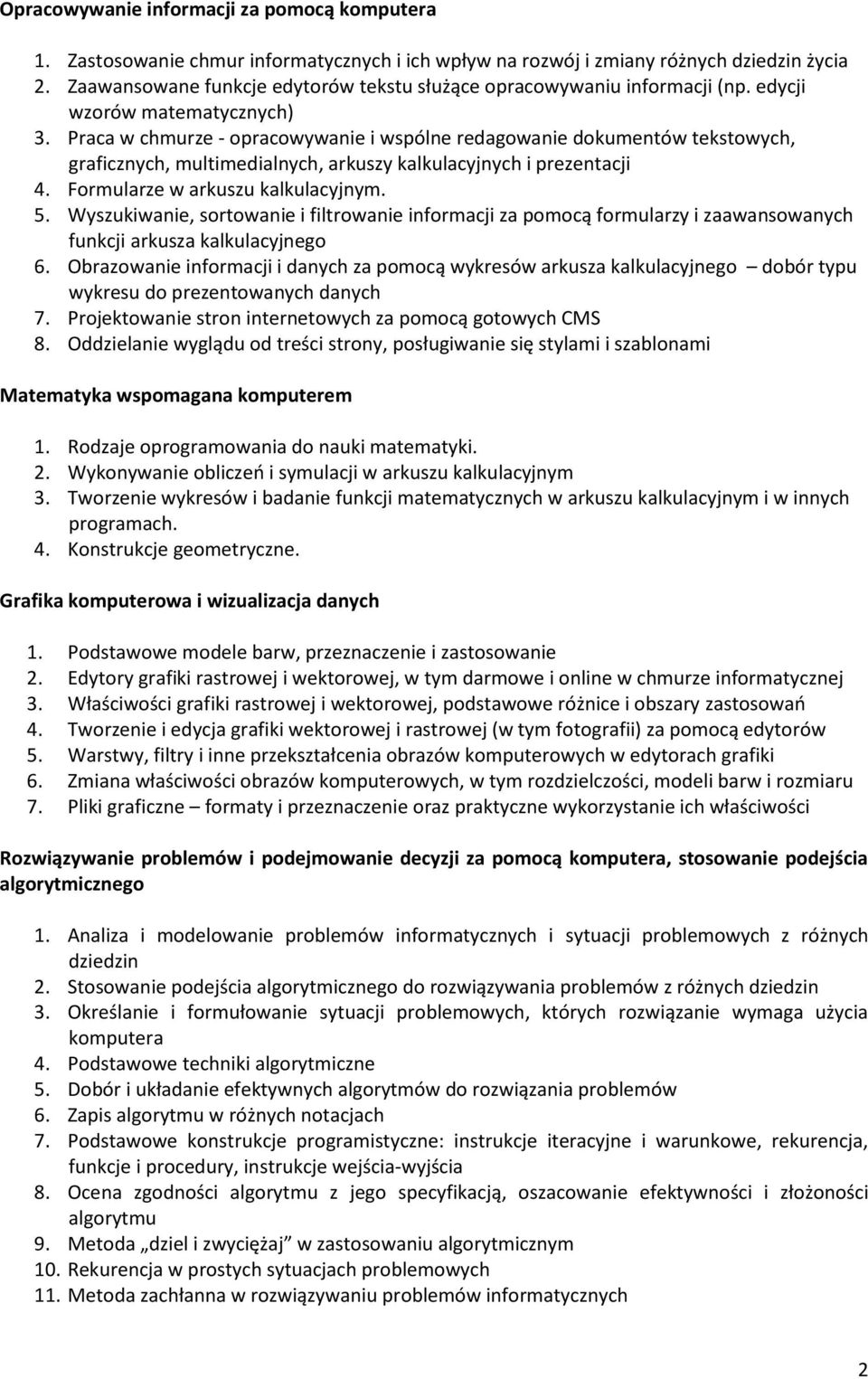 Praca w chmurze - opracowywanie i wspólne redagowanie dokumentów tekstowych, graficznych, multimedialnych, arkuszy kalkulacyjnych i prezentacji 4. Formularze w arkuszu kalkulacyjnym. 5.