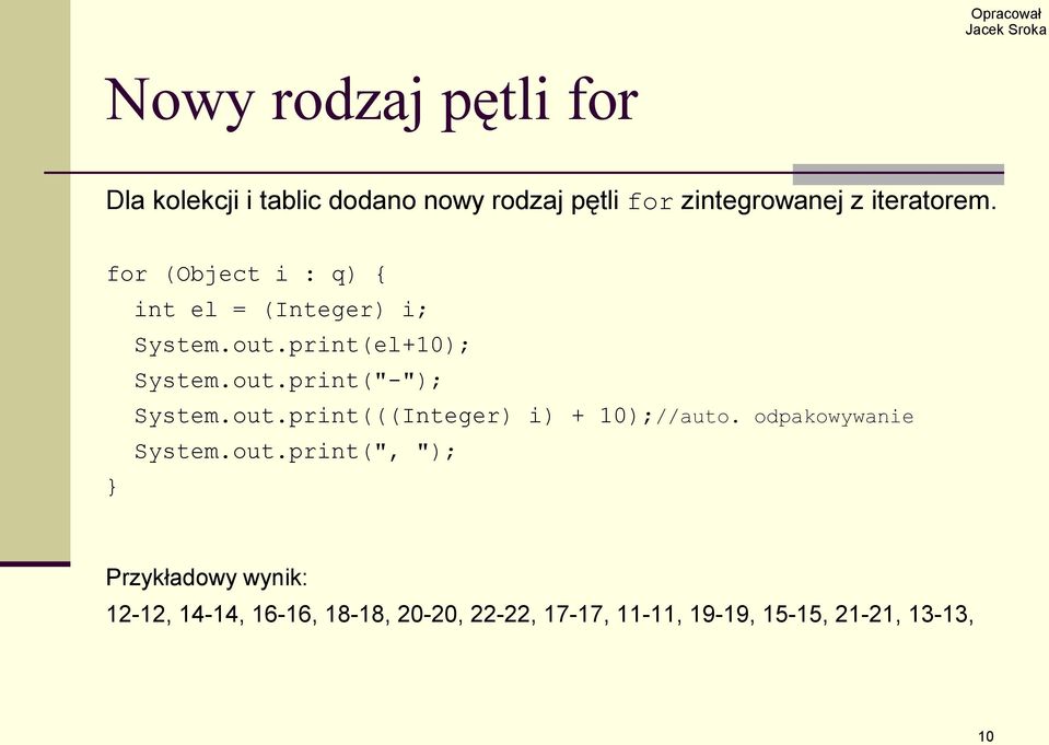 out.print(((Integer) i) + 10);//auto. odpakowywanie System.out.print(", "); Przykładowy wynik: