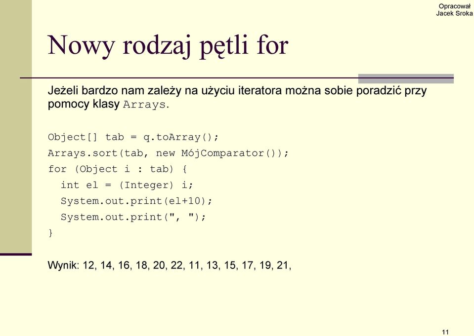 sort(tab, new MójComparator()); for (Object i : tab) { int el = (Integer) i;