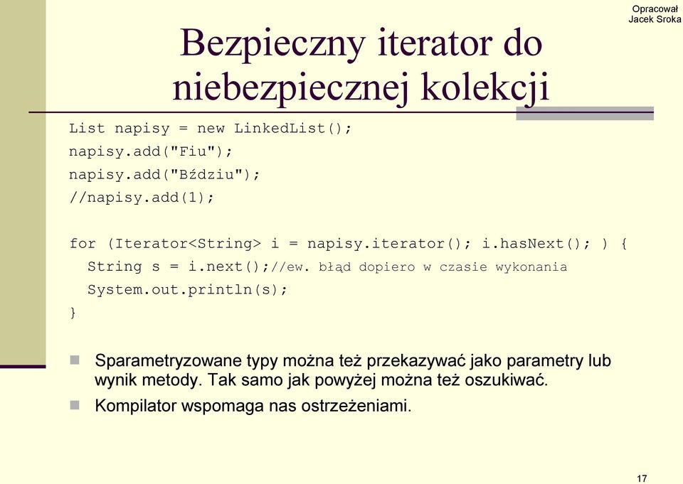 hasnext(); ) { String s = i.next();//ew. błąd dopiero w czasie wykonania System.out.