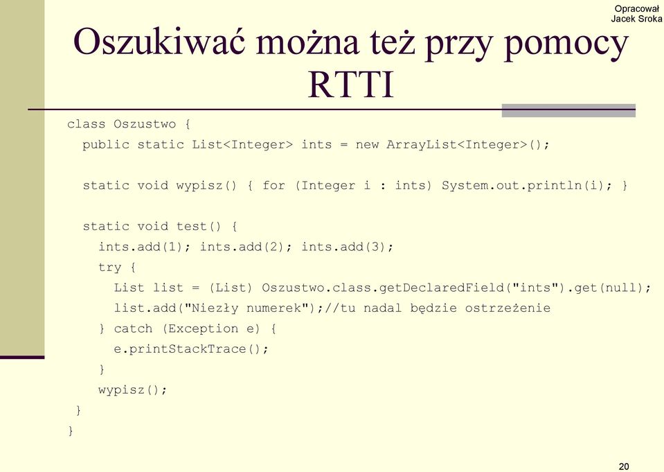 println(i); static void test() { ints.add(1); ints.add(2); ints.add(3); try { List list = (List) Oszustwo.