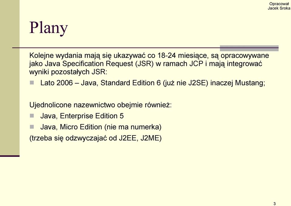 Java, Standard Edition 6 (już nie J2SE) inaczej Mustang; Ujednolicone nazewnictwo obejmie