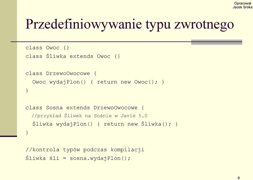 DrzewoOwocowe { //przykład Śliwek na Sośnie w Javie 5.