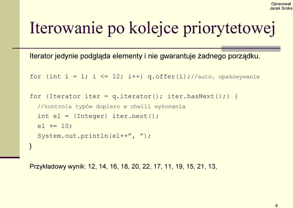 iterator(); iter.hasnext();) { //kontrola typów dopiero w chwili wykonania int el = (Integer) iter.