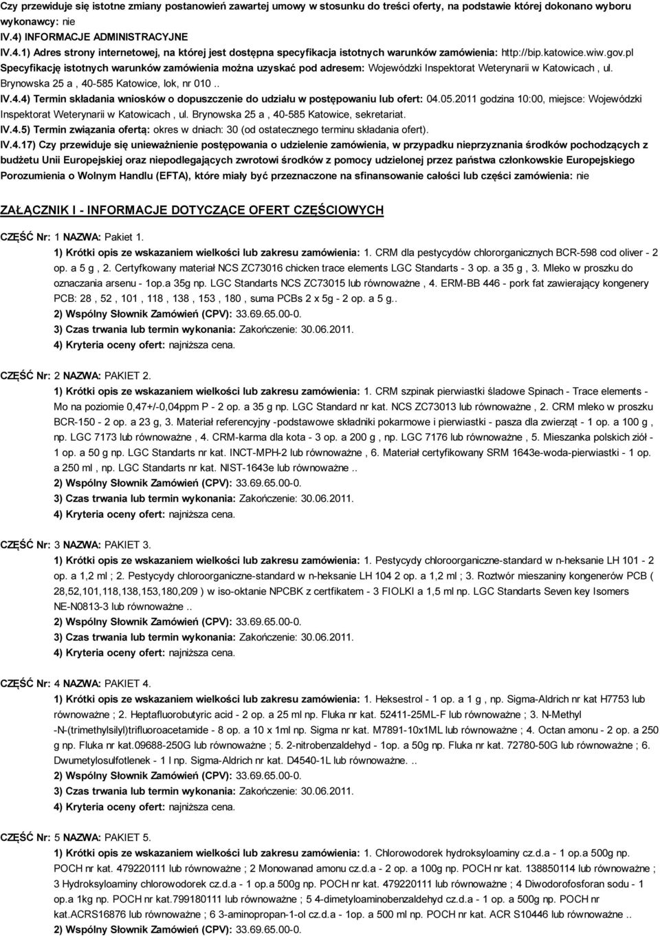 pl Specyfikację istotnych warunków zamówienia można uzyskać pod adresem: Wojewódzki Inspektorat Weterynarii w Katowicach, ul. Brynowska 25 a, 40