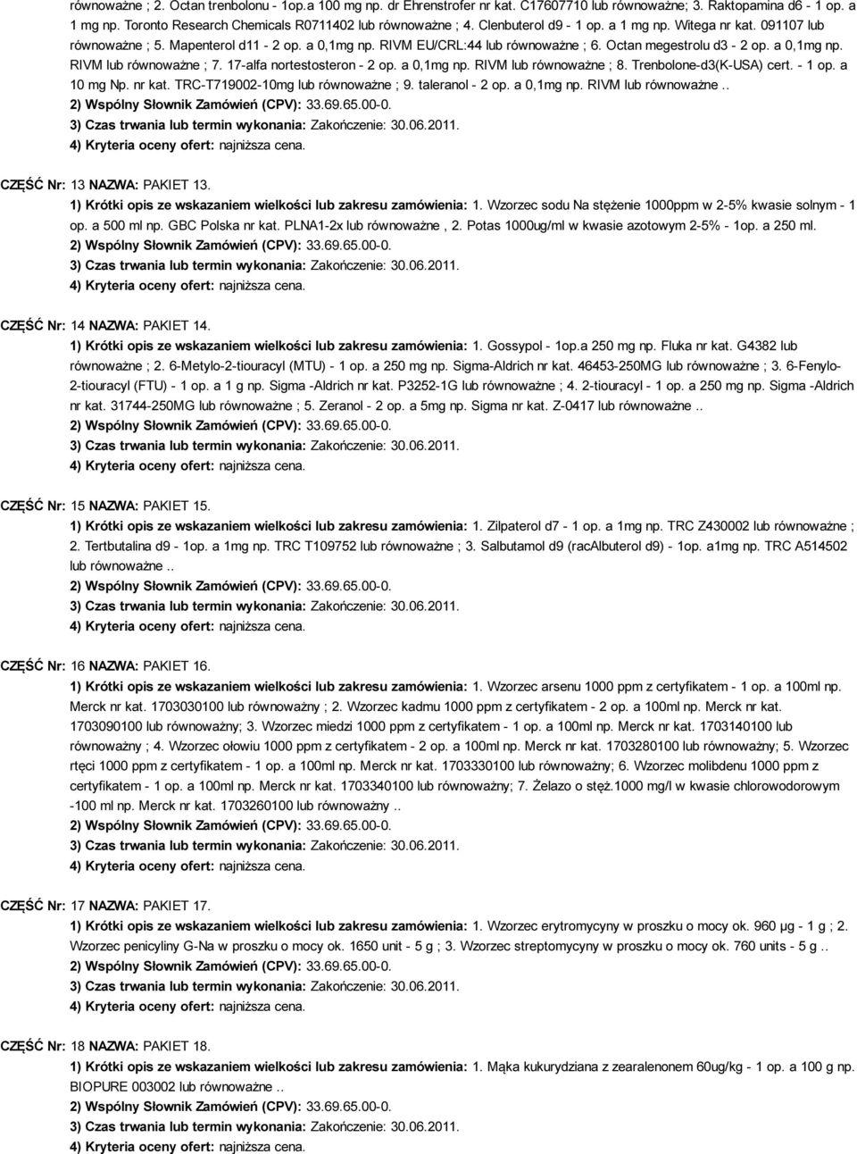 17-alfa nortestosteron - 2 op. a 0,1mg np. RIVM lub równoważne ; 8. Trenbolone-d3(K-USA) cert. - 1 op. a 10 mg Np. nr kat. TRC-T719002-10mg lub równoważne ; 9. taleranol - 2 op. a 0,1mg np. RIVM lub równoważne.. CZĘŚĆ Nr: 13 NAZWA: PAKIET 13.