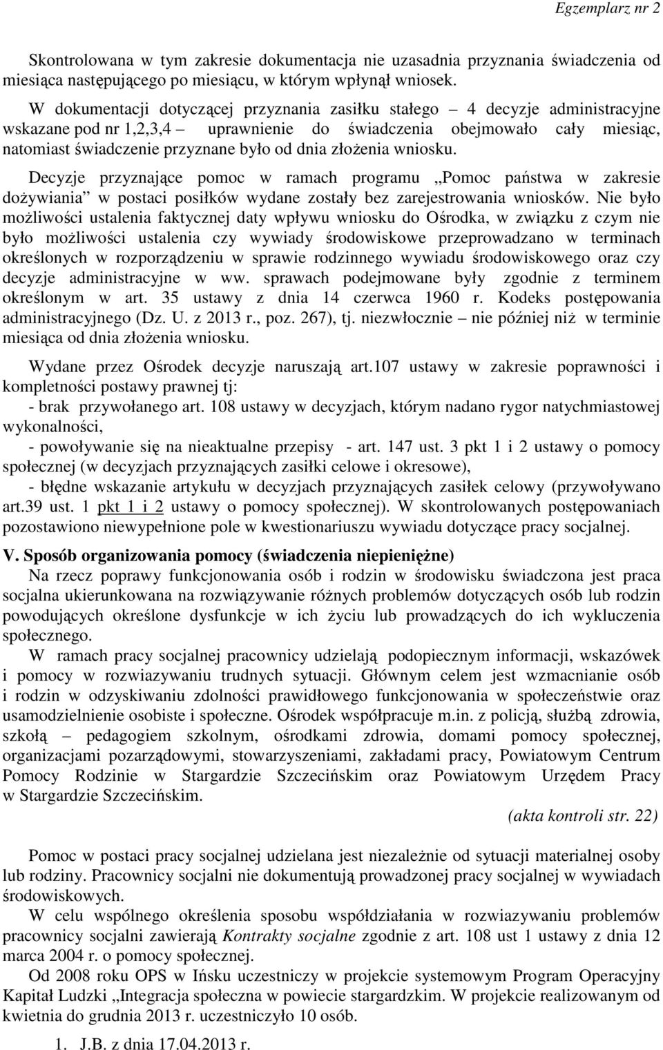 złożenia wniosku. Decyzje przyznające pomoc w ramach programu Pomoc państwa w zakresie dożywiania w postaci posiłków wydane zostały bez zarejestrowania wniosków.