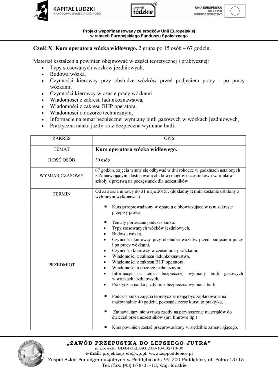 pracy wózkami, Czynności kierowcy w czasie pracy wózkami, Wiadomości z zakresu ładunkoznawstwa, Wiadomości z zakresu BHP operatora, Wiadomości o dozorze technicznym, Informacje na temat bezpiecznej