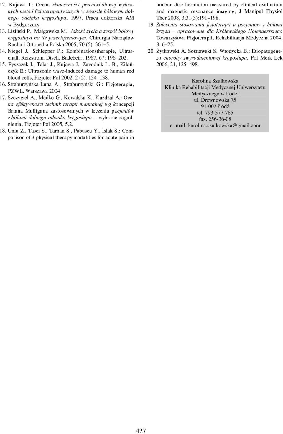 : Kombinationstherapie, Ultraschall, Reizstrom. Dtsch. Badebetr., 1967, 67: 196 202. 15. Pyszczek I., Talar J., Kujawa J., Zavodnik L. B., Kilańczyk E.