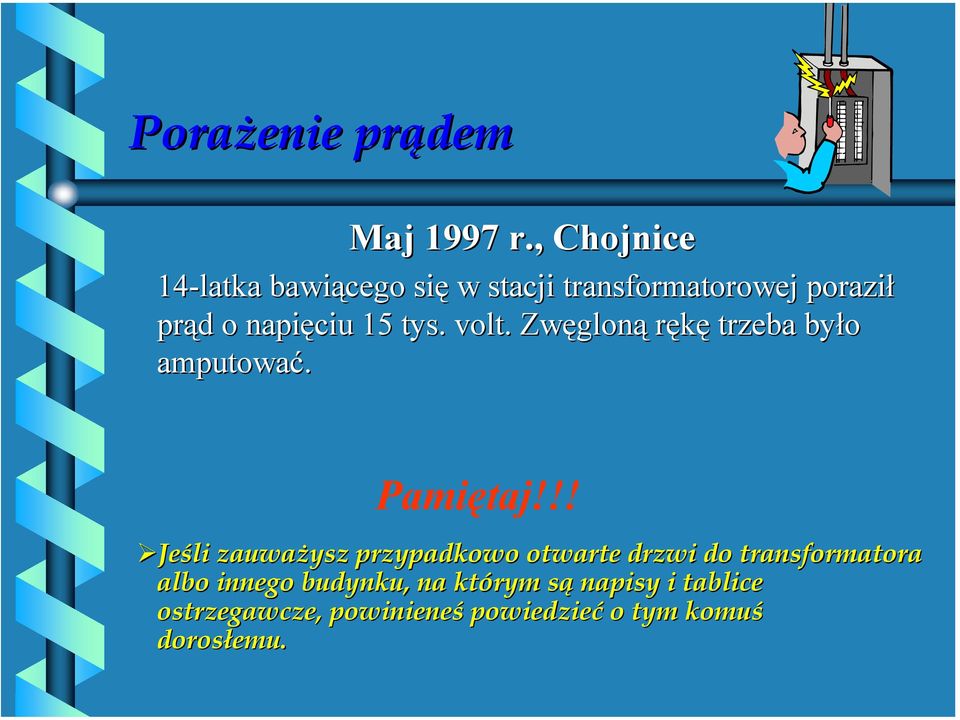 napięciu 15 tys. volt. Zwęgloną rękę trzeba było amputować.