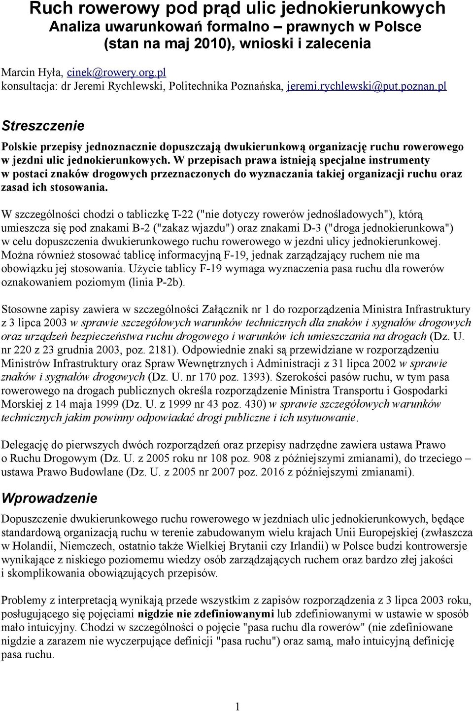 pl Streszczenie Polskie przepisy jednoznacznie dopuszczają dwukierunkową organizację ruchu rowerowego w jezdni ulic jednokierunkowych.