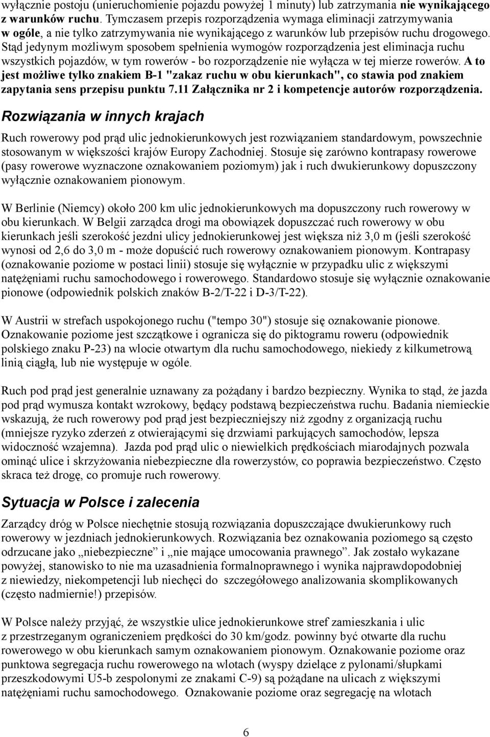 Stąd jedynym możliwym sposobem spełnienia wymogów rozporządzenia jest eliminacja ruchu wszystkich pojazdów, w tym rowerów - bo rozporządzenie nie wyłącza w tej mierze rowerów.