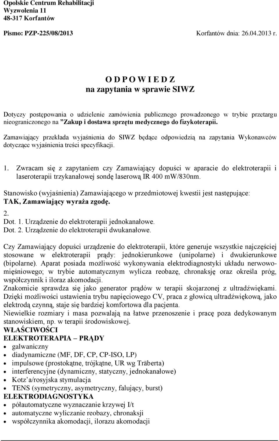 fizykoterapii. Zamawiający przekłada wyjaśnienia do SIWZ będące odpowiedzią na zapytania Wykonawców dotyczące wyjaśnienia treści specyfikacji. 1.