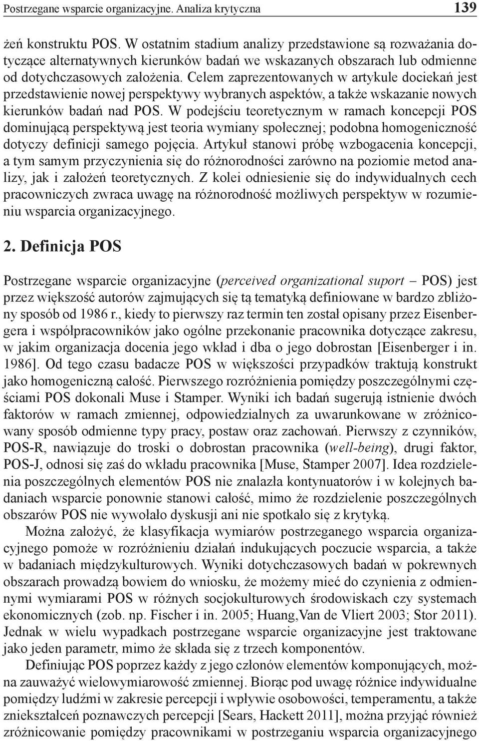 Celem zaprezentowanych w artykule dociekań jest przedstawienie nowej perspektywy wybranych aspektów, a także wskazanie nowych kierunków badań nad POS.