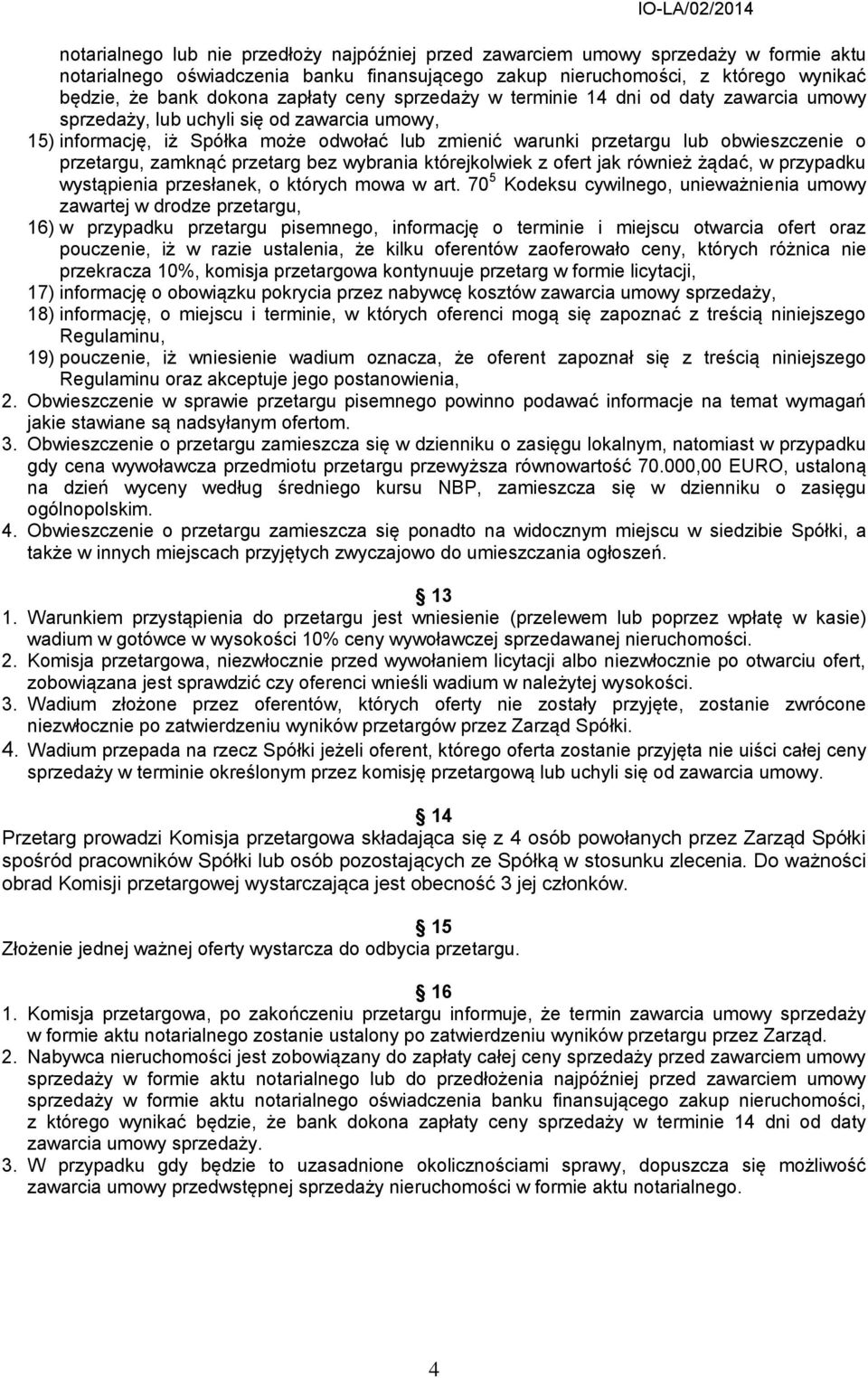 przetargu, zamknąć przetarg bez wybrania którejkolwiek z ofert jak również żądać, w przypadku wystąpienia przesłanek, o których mowa w art.