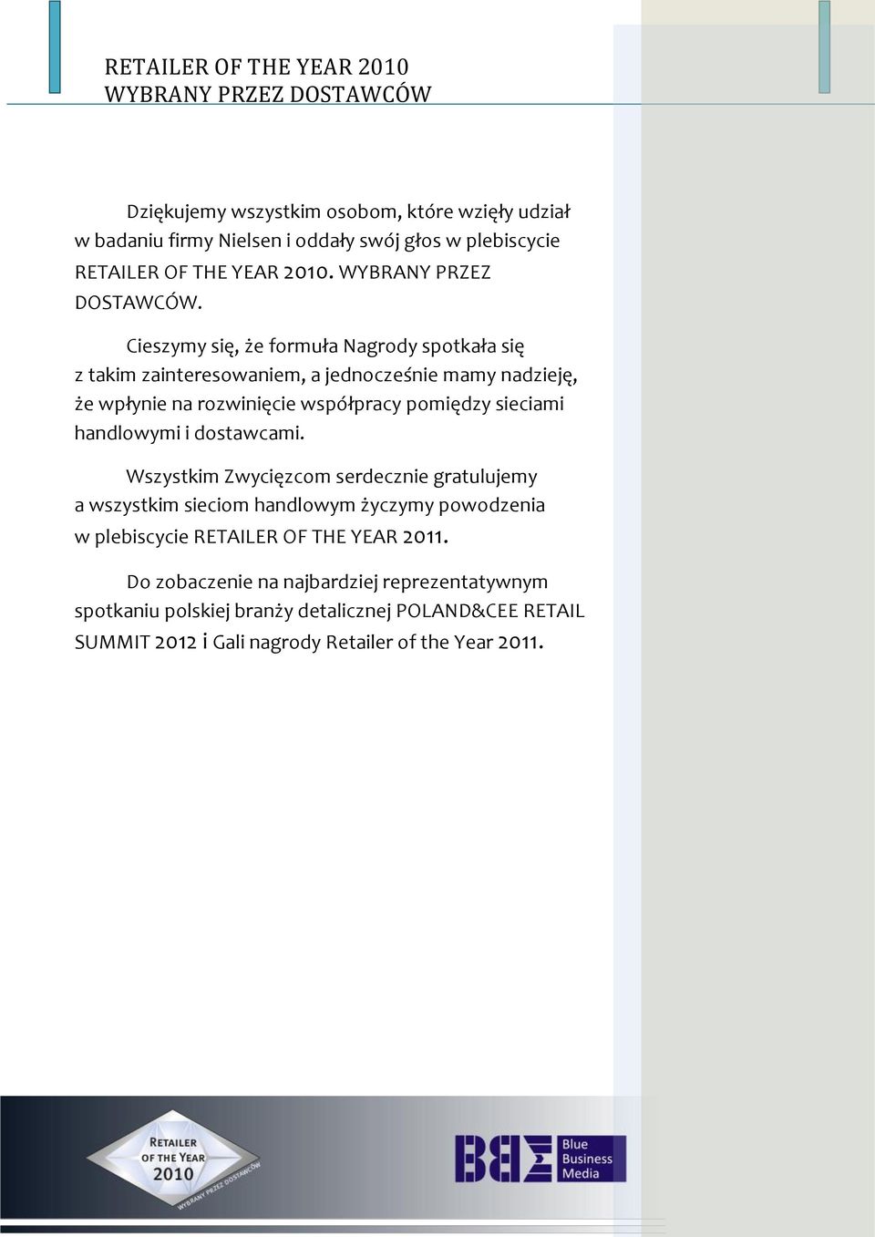 Cieszymy się, że formuła Nagrody spotkała się z takim zainteresowaniem, a jednocześnie mamy nadzieję, że wpłynie na rozwinięcie współpracy pomiędzy sieciami