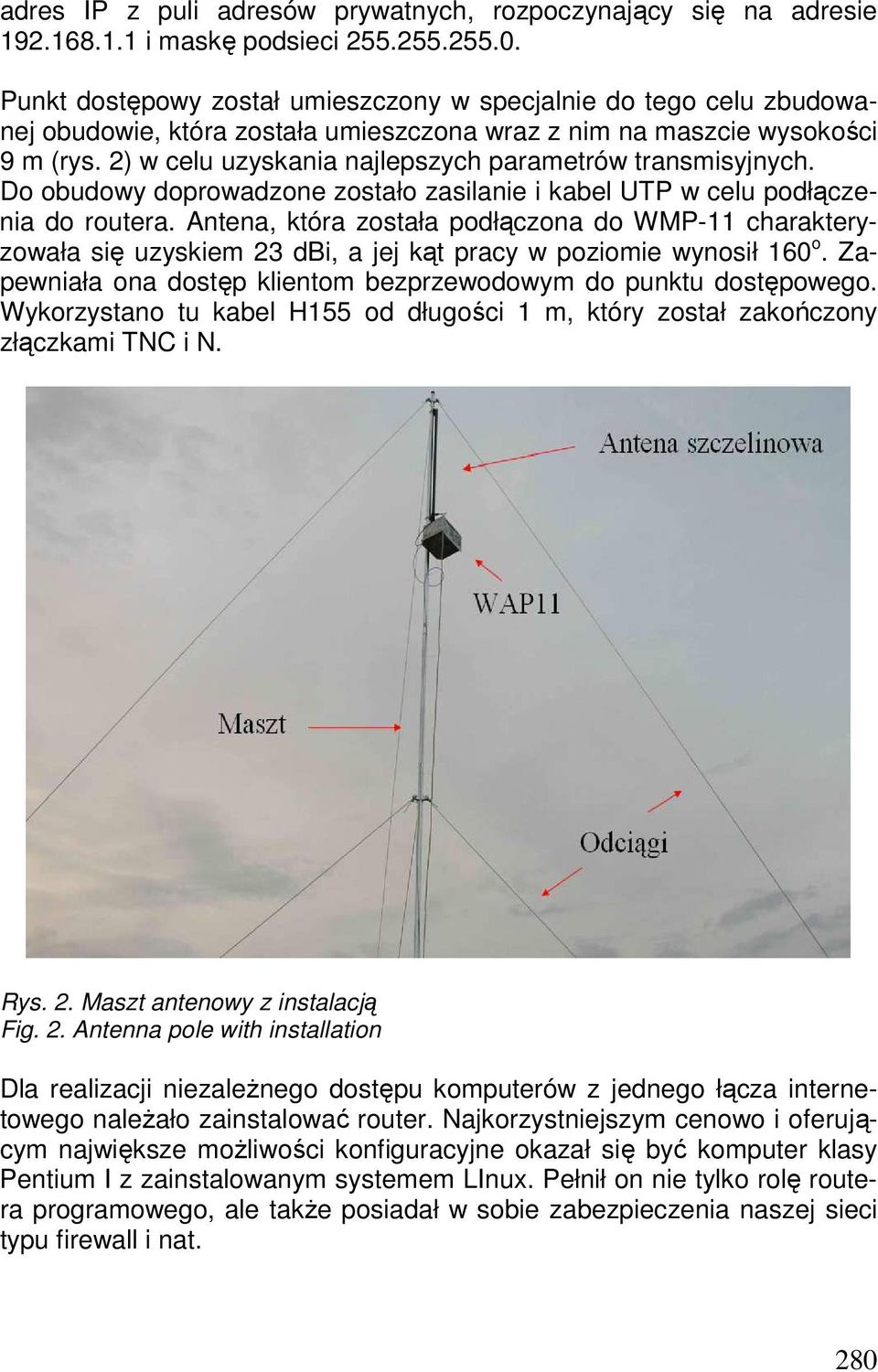 2) w celu uzyskania najlepszych parametrów transmisyjnych. Do obudowy doprowadzone zostało zasilanie i kabel UTP w celu podłączenia do routera.