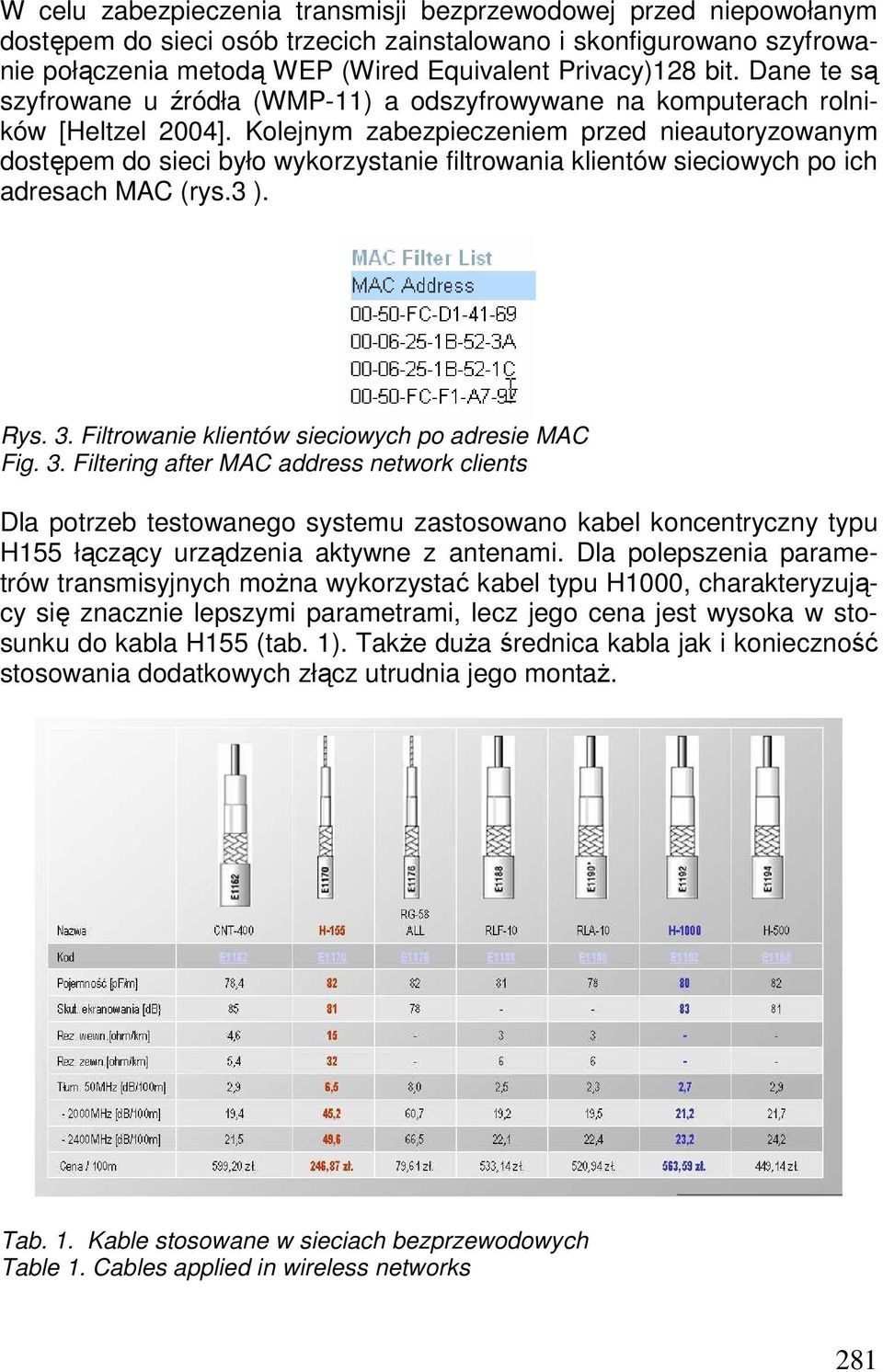 Kolejnym zabezpieczeniem przed nieautoryzowanym dostępem do sieci było wykorzystanie filtrowania klientów sieciowych po ich adresach MAC (rys.3 ). Rys. 3.