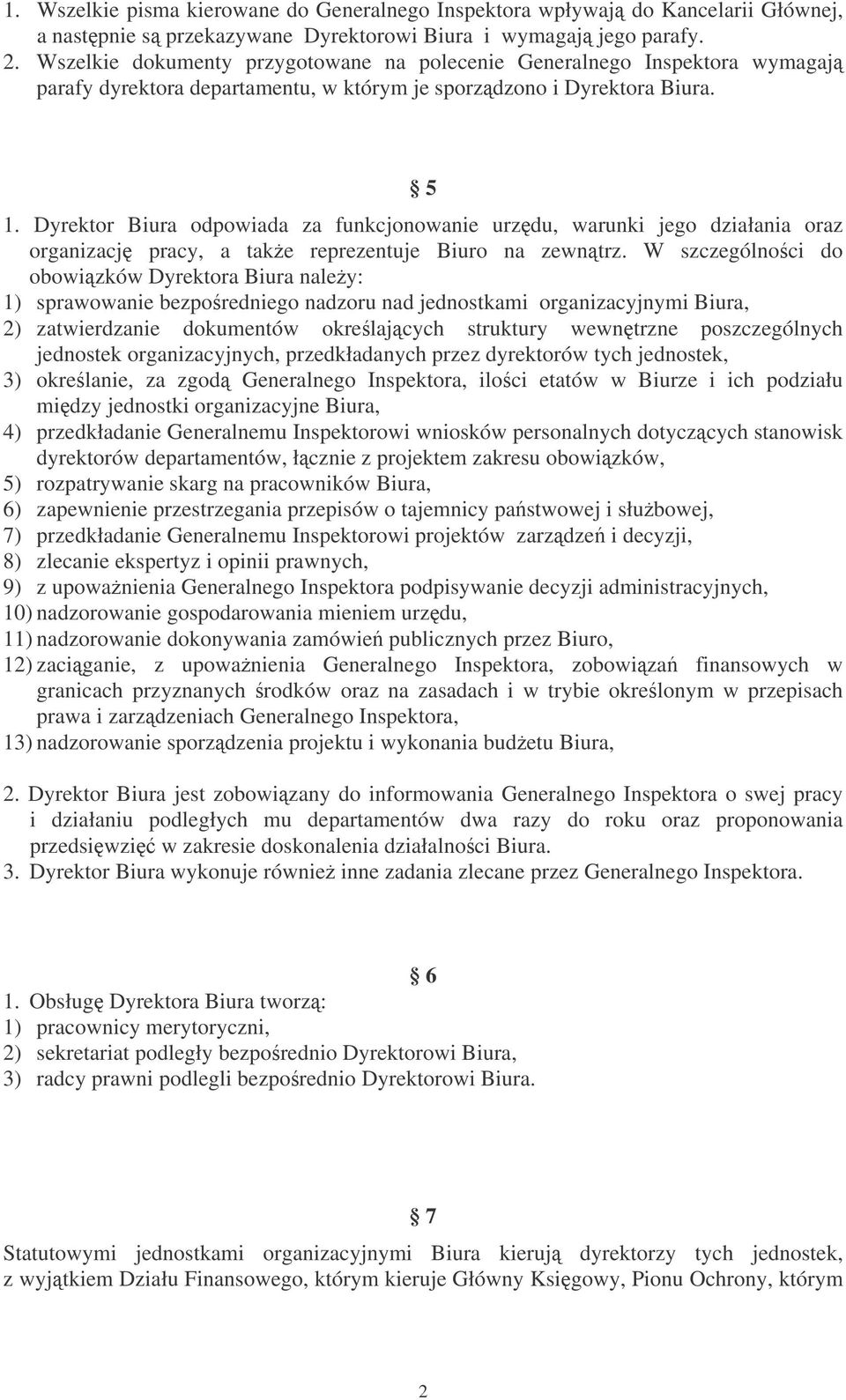 Dyrektor Biura odpowiada za funkcjonowanie urzdu, warunki jego działania oraz organizacj pracy, a take reprezentuje Biuro na zewntrz.