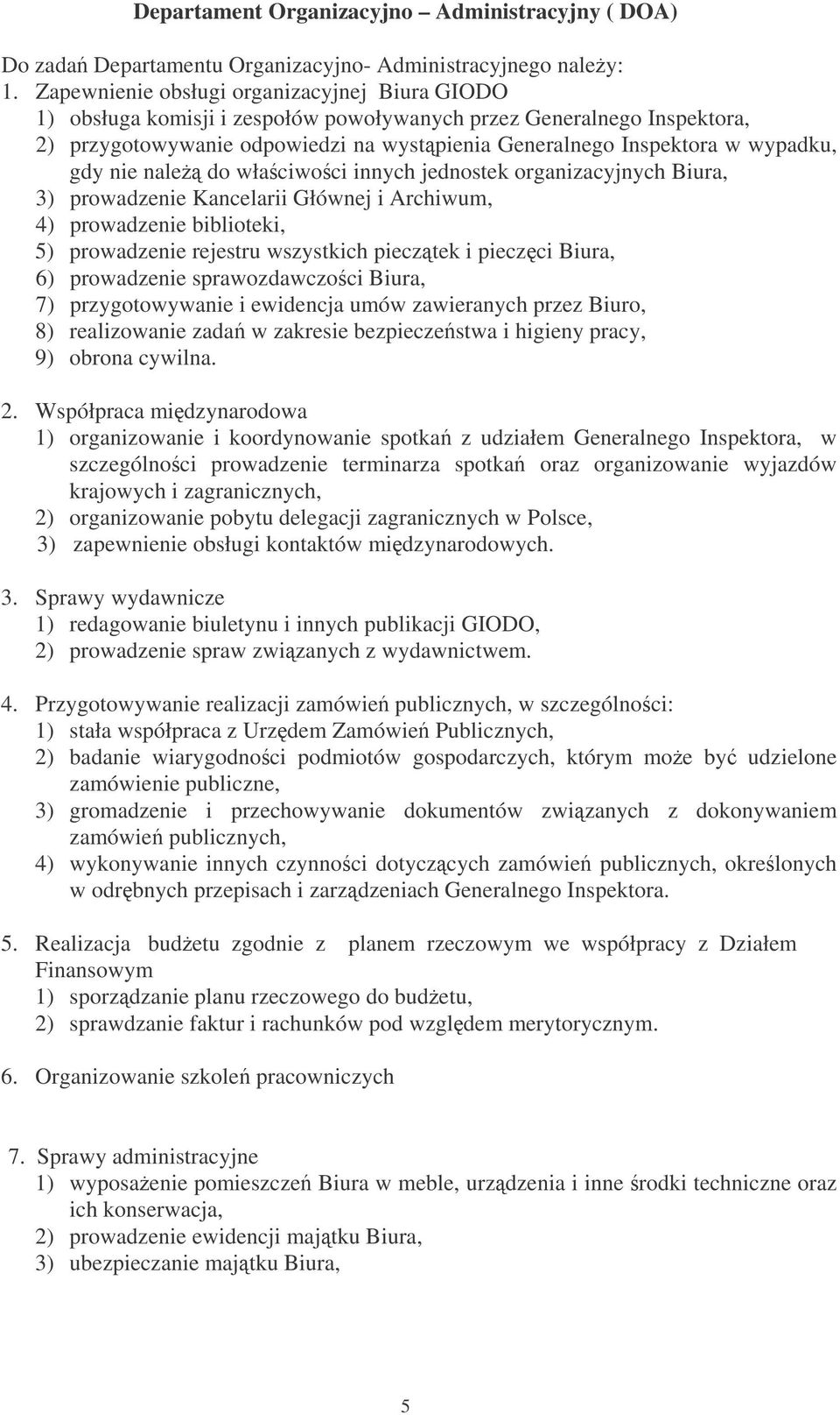 gdy nie nale do właciwoci innych jednostek organizacyjnych Biura, 3) prowadzenie Kancelarii Głównej i Archiwum, 4) prowadzenie biblioteki, 5) prowadzenie rejestru wszystkich piecztek i pieczci Biura,