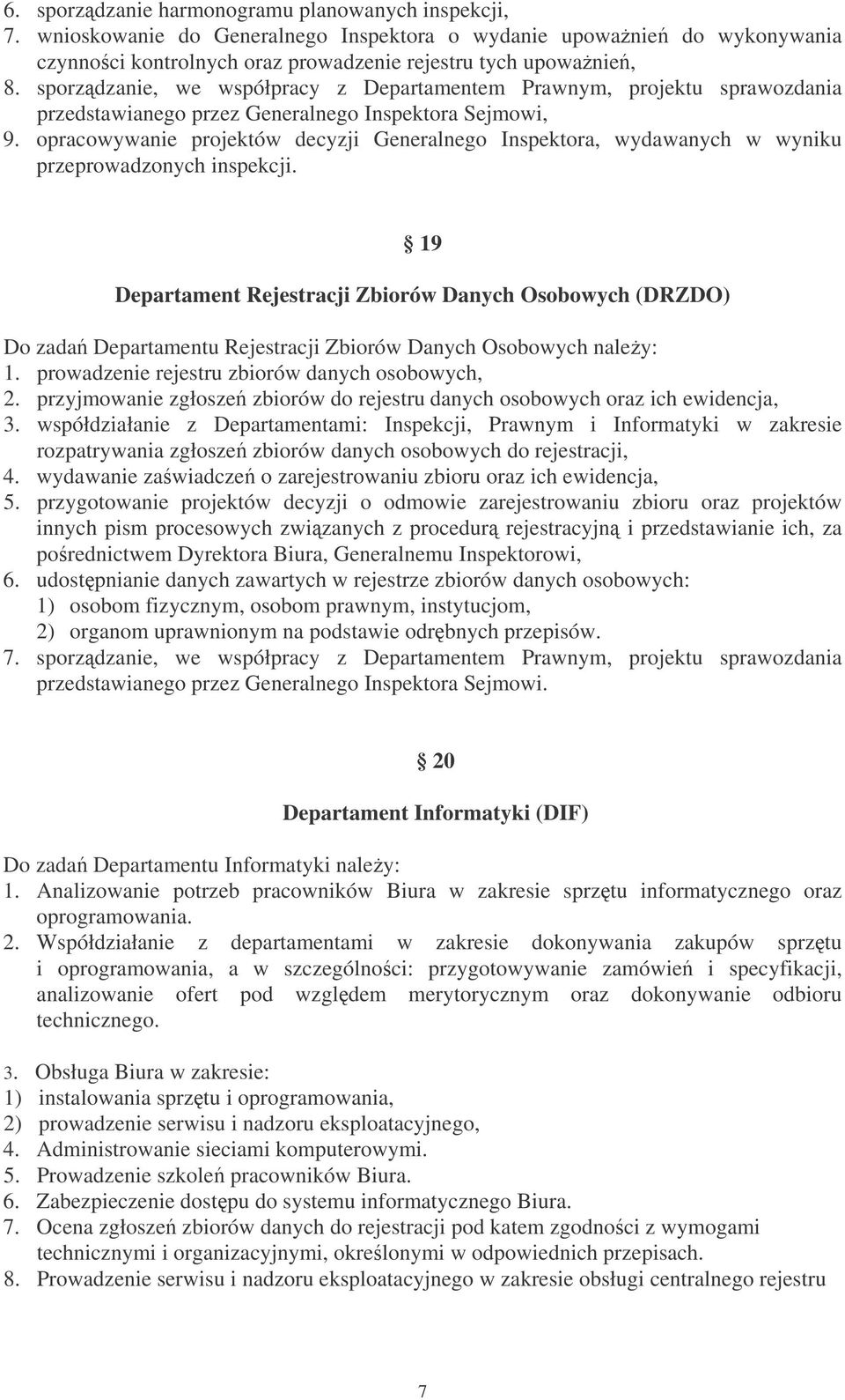 opracowywanie projektów decyzji Generalnego Inspektora, wydawanych w wyniku przeprowadzonych inspekcji.