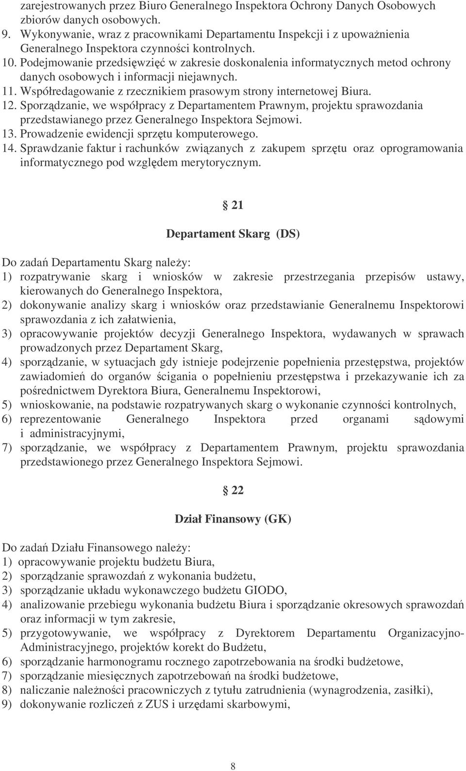 Podejmowanie przedsiwzi w zakresie doskonalenia informatycznych metod ochrony danych osobowych i informacji niejawnych. 11. Współredagowanie z rzecznikiem prasowym strony internetowej Biura. 12.