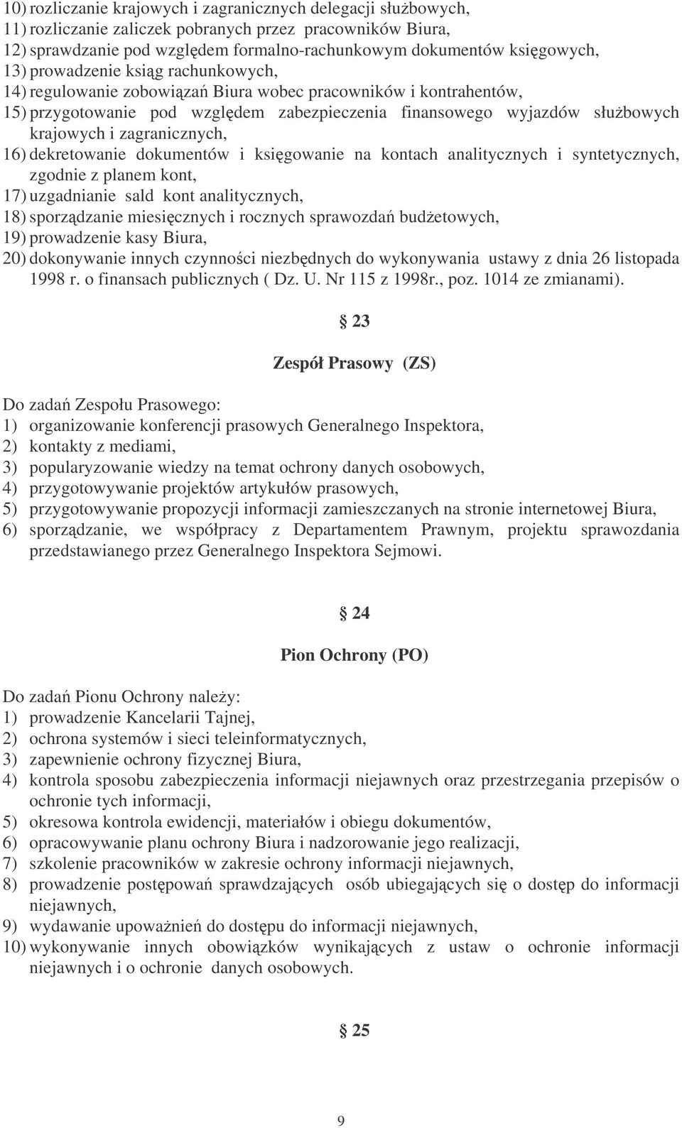 16) dekretowanie dokumentów i ksigowanie na kontach analitycznych i syntetycznych, zgodnie z planem kont, 17) uzgadnianie sald kont analitycznych, 18) sporzdzanie miesicznych i rocznych sprawozda