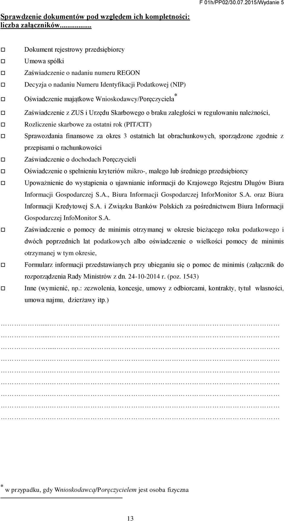 Zaświadczenie z ZUS i Urzędu Skarbowego o braku zaległości w regulowaniu należności, Rozliczenie skarbowe za ostatni rok (PIT/CIT) Sprawozdania finansowe za okres 3 ostatnich lat obrachunkowych,