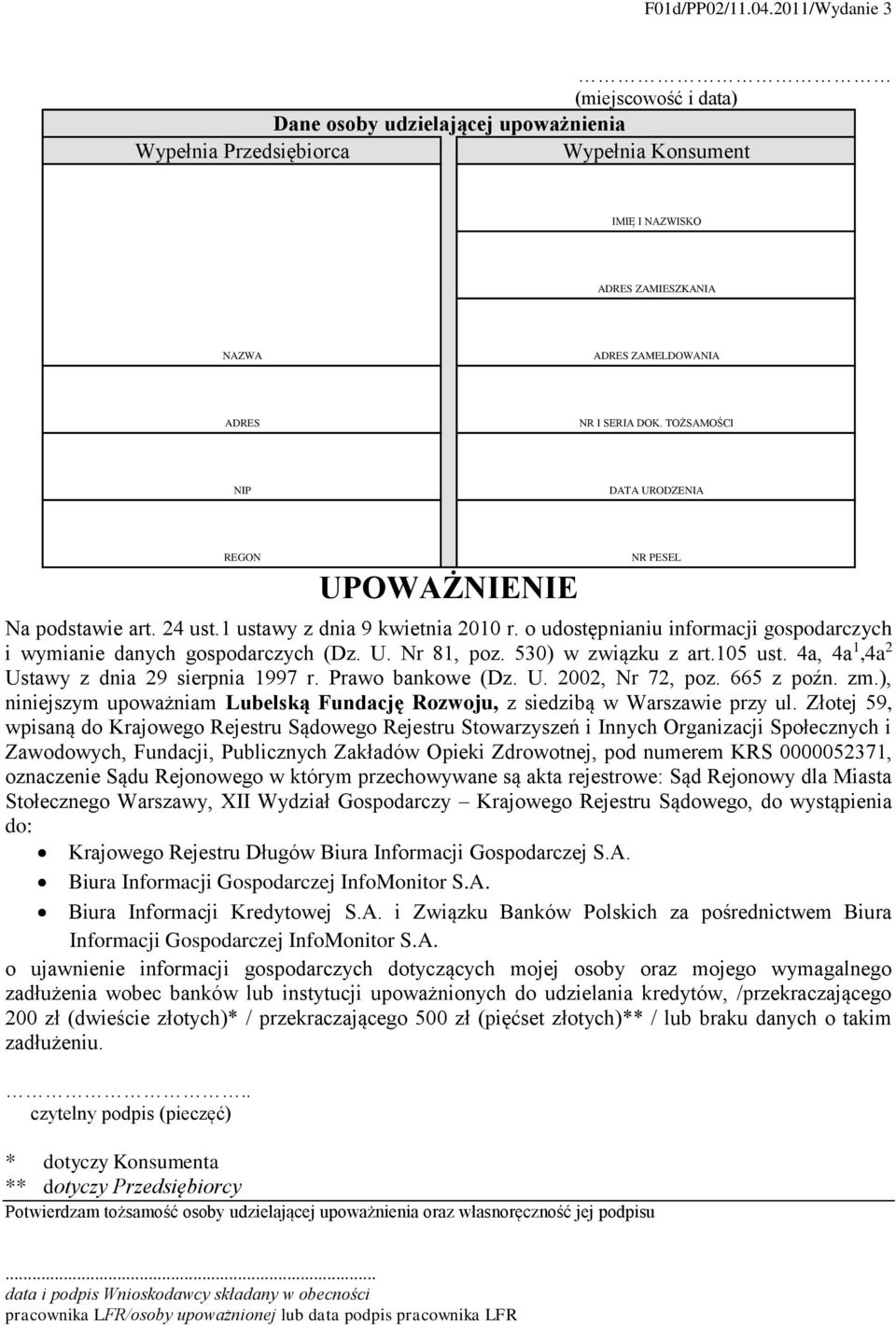 TOŻSAMOŚCI NIP DATA URODZENIA REGON UPOWAŻNIENIE NR PESEL Na podstawie art. 24 ust.1 ustawy z dnia 9 kwietnia 2010 r. o udostępnianiu informacji gospodarczych i wymianie danych gospodarczych (Dz. U. Nr 81, poz.