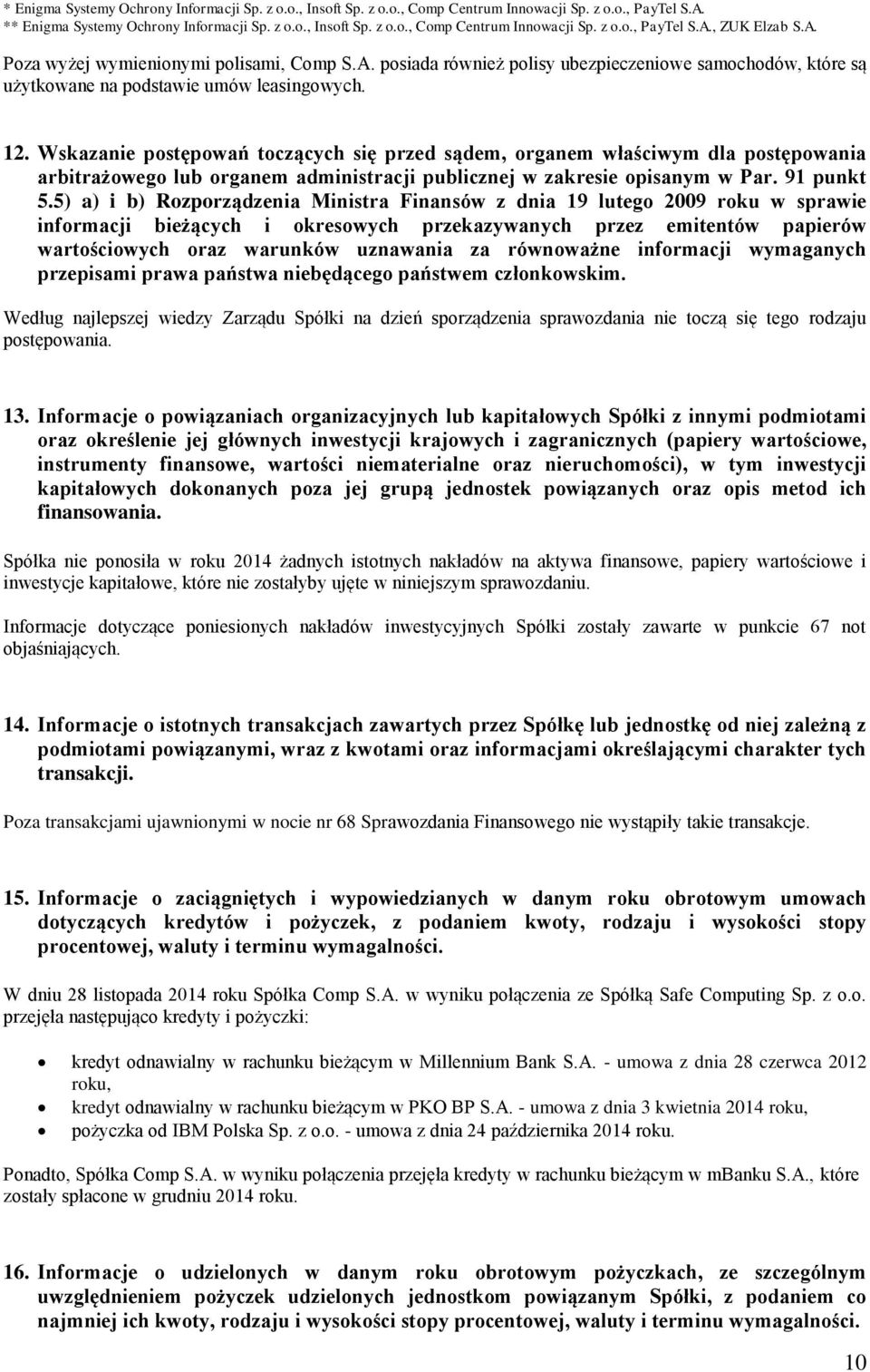 Wskazanie postępowań toczących się przed sądem, organem właściwym dla postępowania arbitrażowego lub organem administracji publicznej w zakresie opisanym w Par. 91 punkt 5.