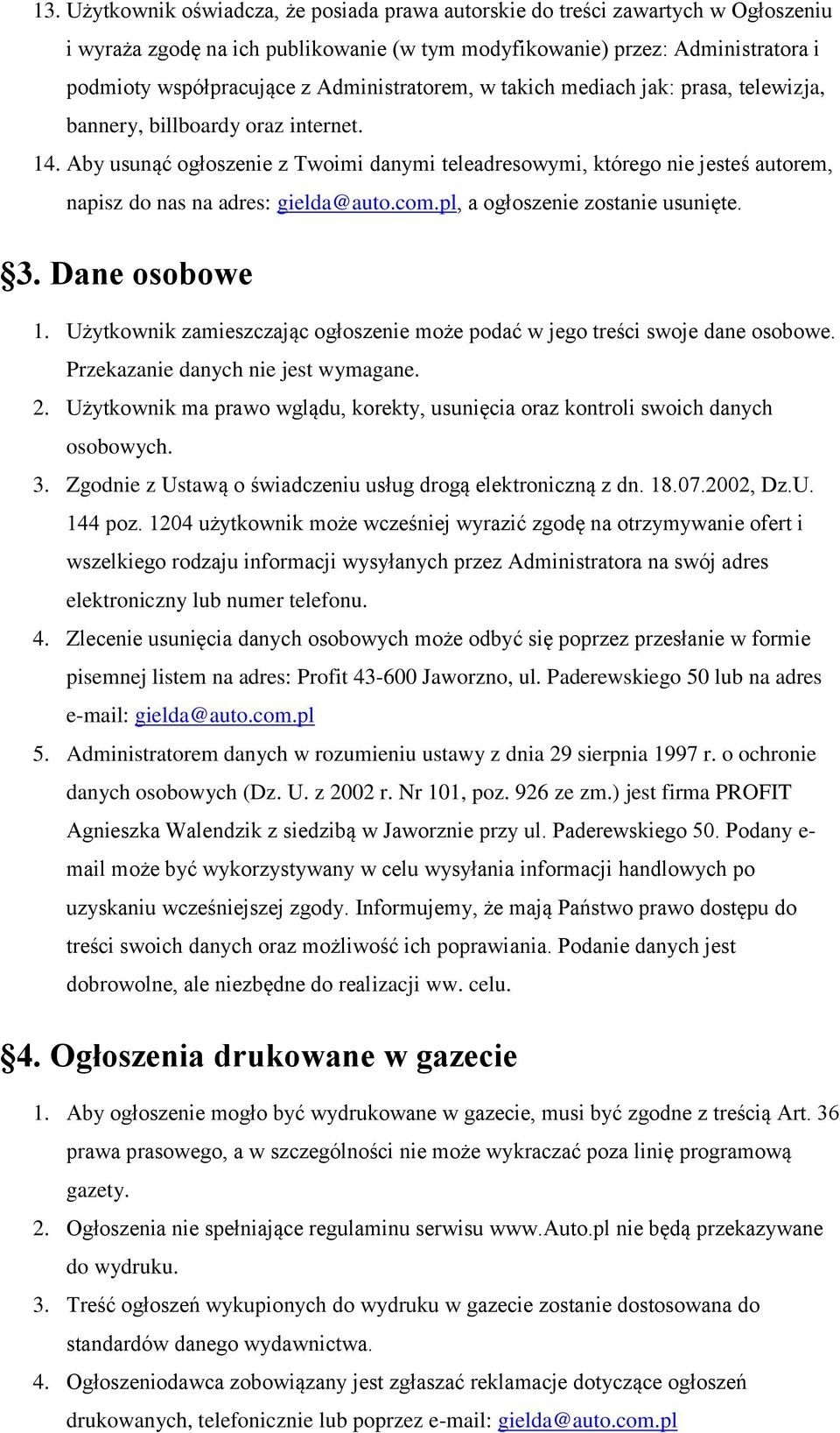 Aby usunąć ogłoszenie z Twoimi danymi teleadresowymi, którego nie jesteś autorem, napisz do nas na adres: gielda@auto.com.pl, a ogłoszenie zostanie usunięte. 3. Dane osobowe 1.