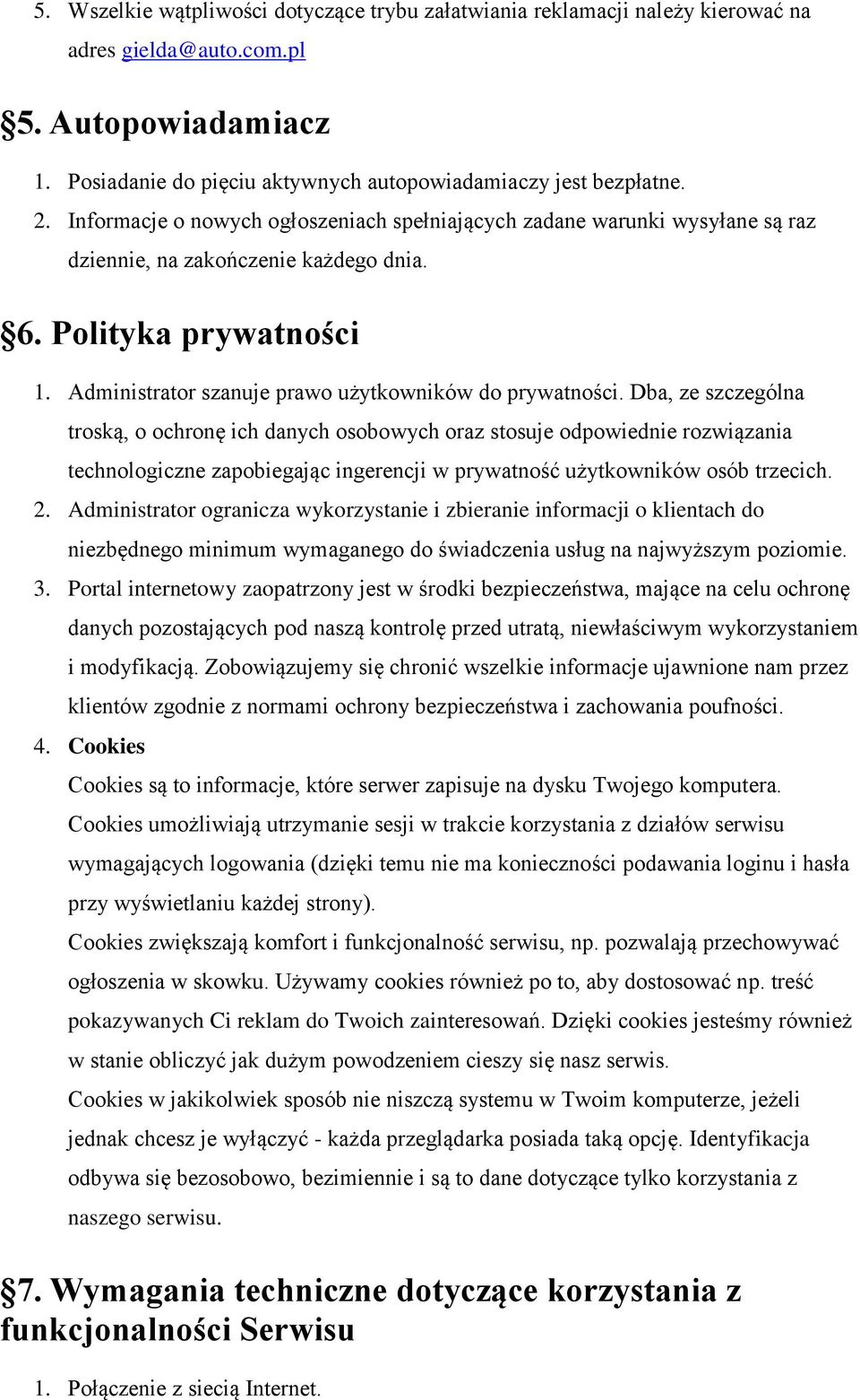 Dba, ze szczególna troską, o ochronę ich danych osobowych oraz stosuje odpowiednie rozwiązania technologiczne zapobiegając ingerencji w prywatność użytkowników osób trzecich. 2.