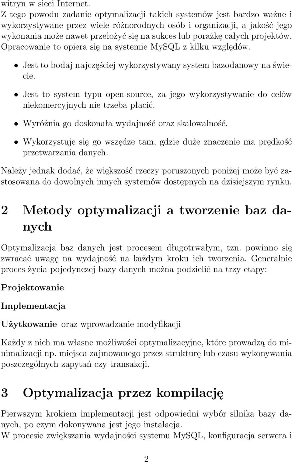 porażkę całych projektów. Opracowanie to opiera się na systemie MySQL z kilku względów. Jest to bodaj najczęściej wykorzystywany system bazodanowy na świecie.