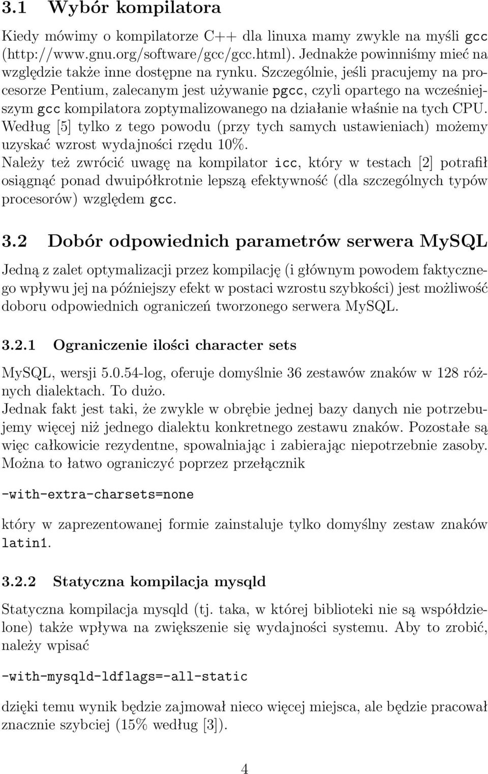 Szczególnie, jeśli pracujemy na procesorze Pentium, zalecanym jest używanie pgcc, czyli opartego na wcześniejszym gcc kompilatora zoptymalizowanego na działanie właśnie na tych CPU.