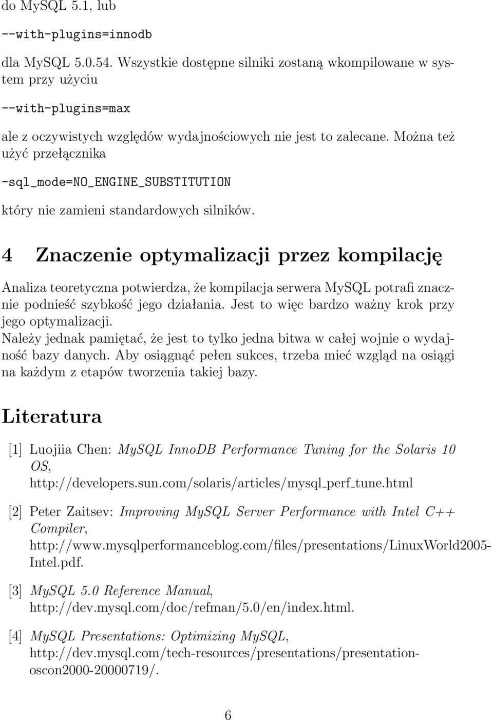 Można też użyć przełącznika -sql_mode=no_engine_substitution który nie zamieni standardowych silników.