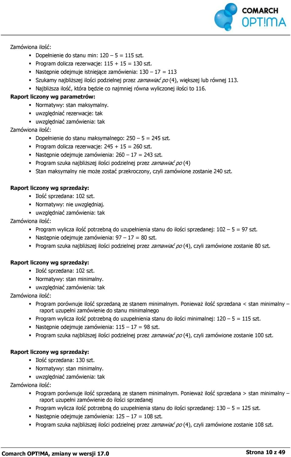 Najbliższa ilość, która będzie co najmniej równa wyliczonej ilości to 116. Raport liczony wg parametrów: Normatywy: stan maksymalny.