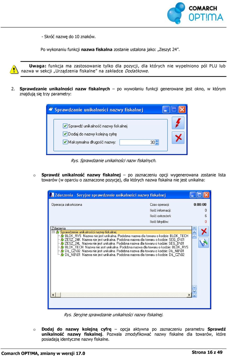 Sprawdzanie unikalności nazw fiskalnych po wywołaniu funkcji generowane jest okno, w którym znajdują się trzy parametry: Rys. Sprawdzanie unikalności nazw fiskalnych.