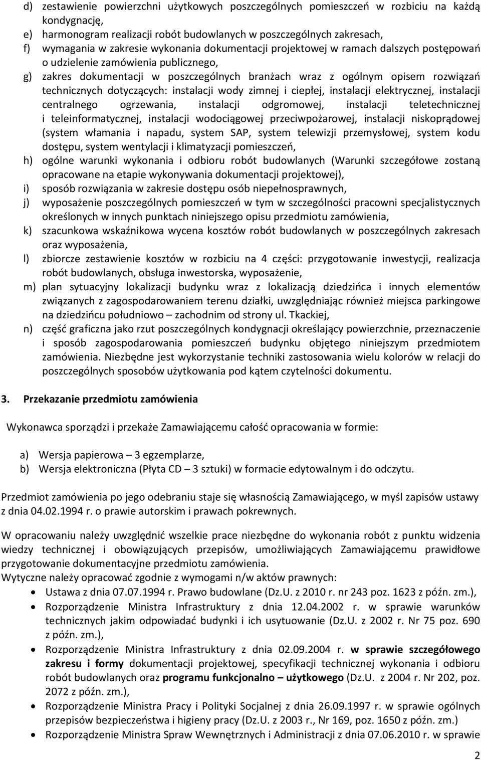 dotyczących: instalacji wody zimnej i ciepłej, instalacji elektrycznej, instalacji centralnego ogrzewania, instalacji odgromowej, instalacji teletechnicznej i teleinformatycznej, instalacji