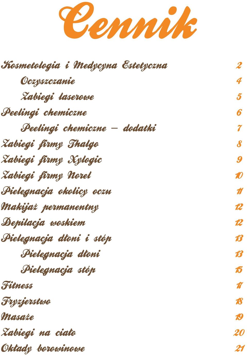 Pielęgnacja okolicy oczu 11 Makijaż permanentny 12 Depilacja woskiem 12 Pielęgnacja dłoni i stóp 13