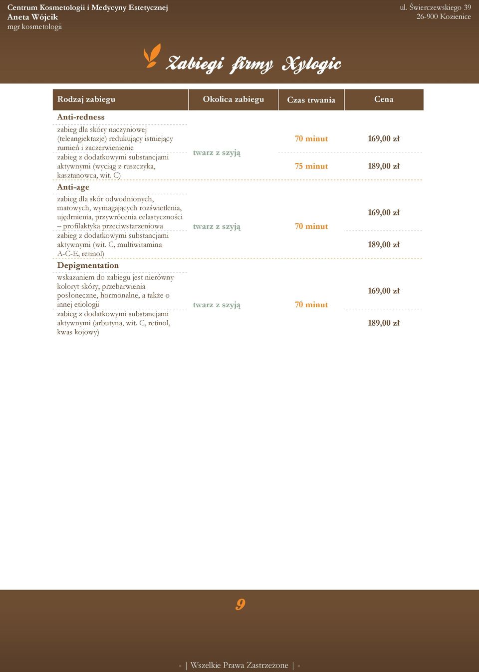 C) 75 minut 189,00 zł Anti-age zabieg dla skór odwodnionych, matowych, wymagających rozświetlenia, ujędrnienia, przywrócenia eelastyczności 169,00 zł profilaktyka przeciwstarzeniowa twarz z szyją 70