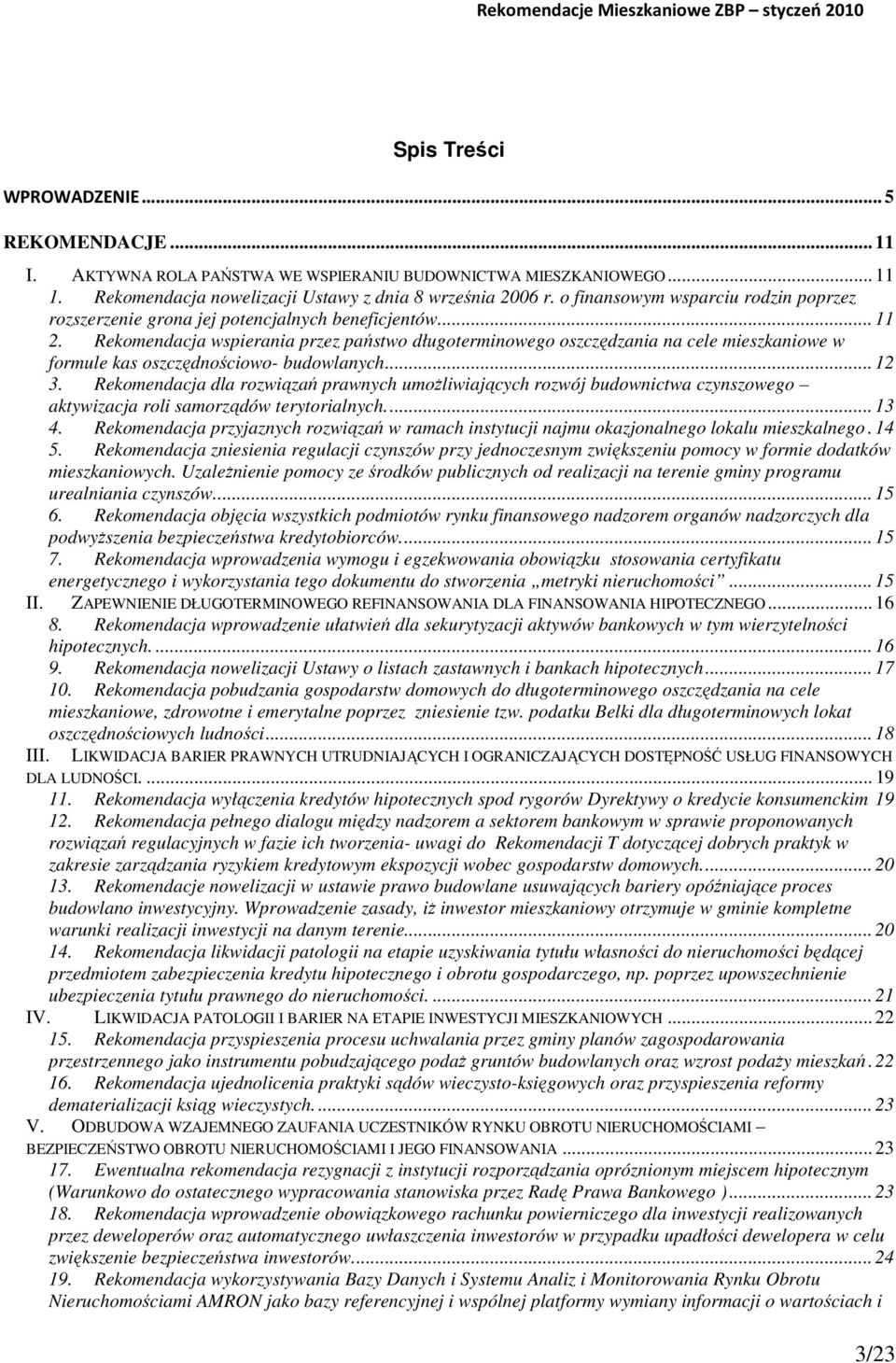 Rekomendacja wspierania przez państwo długoterminowego oszczędzania na cele mieszkaniowe w formule kas oszczędnościowo- budowlanych... 12 3.