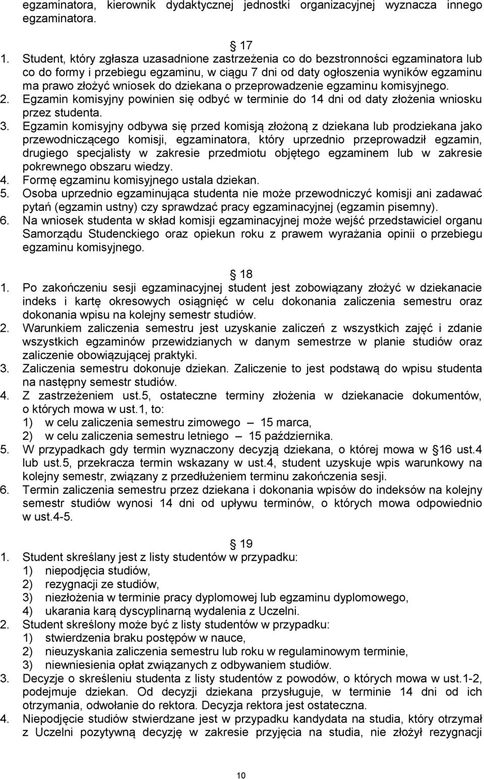 dziekana o przeprowadzenie egzaminu komisyjnego. 2. Egzamin komisyjny powinien się odbyć w terminie do 14 dni od daty złożenia wniosku przez studenta. 3.