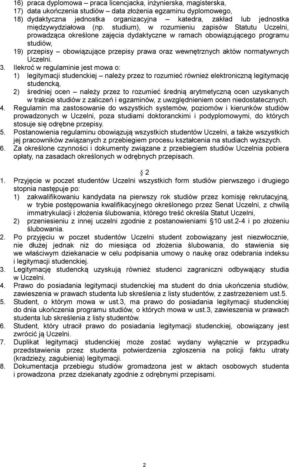 studium), w rozumieniu zapisów Statutu Uczelni, prowadząca określone zajęcia dydaktyczne w ramach obowiązującego programu studiów, 19) przepisy obowiązujące przepisy prawa oraz wewnętrznych aktów