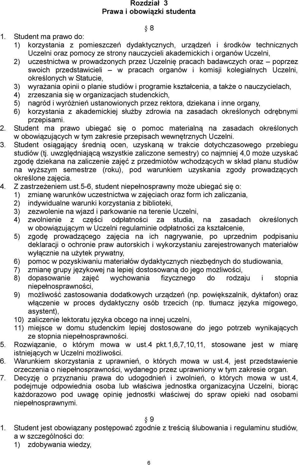 prowadzonych przez Uczelnię pracach badawczych oraz poprzez swoich przedstawicieli w pracach organów i komisji kolegialnych Uczelni, określonych w Statucie, 3) wyrażania opinii o planie studiów i