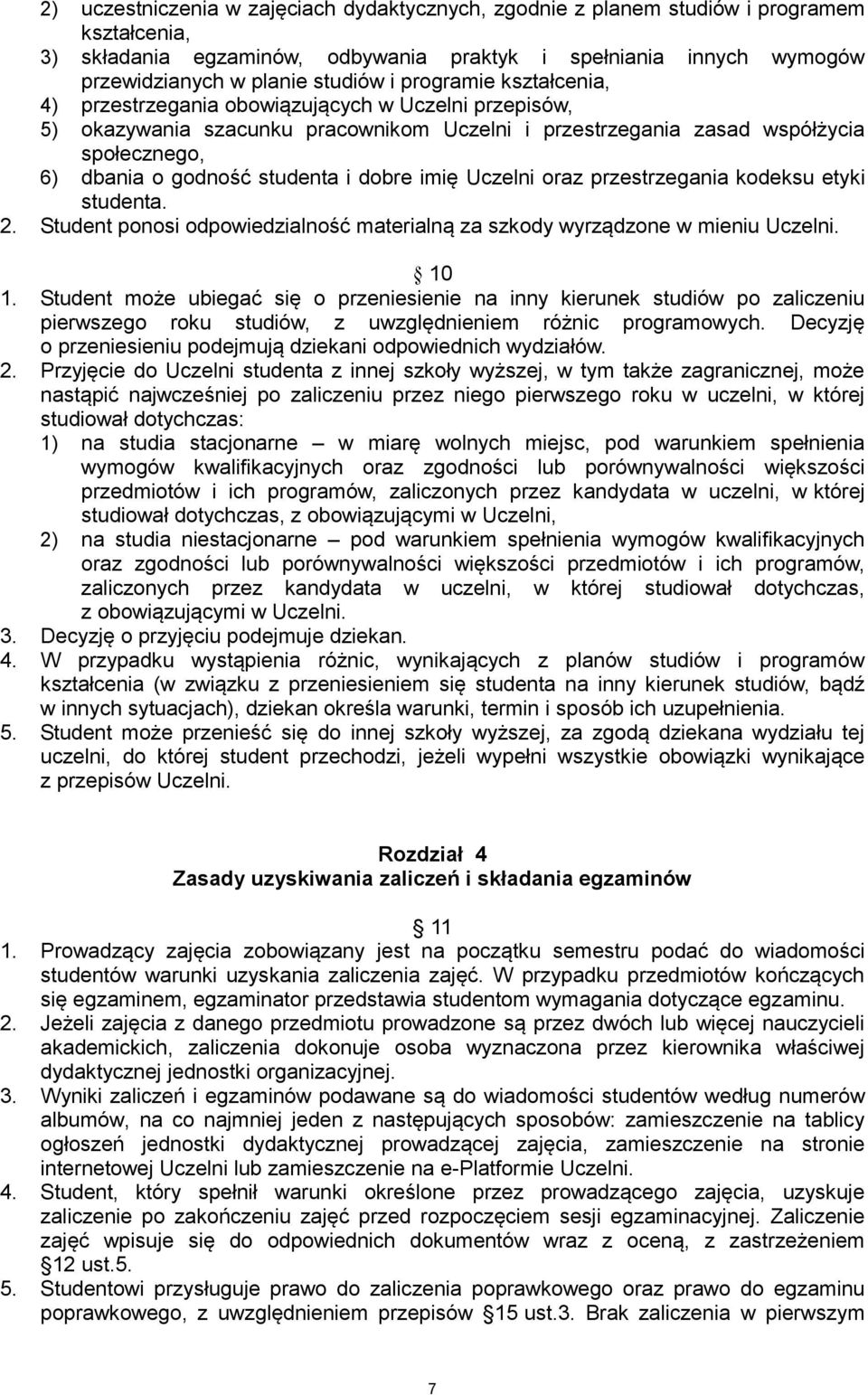 dobre imię Uczelni oraz przestrzegania kodeksu etyki studenta. 2. Student ponosi odpowiedzialność materialną za szkody wyrządzone w mieniu Uczelni. 10 1.