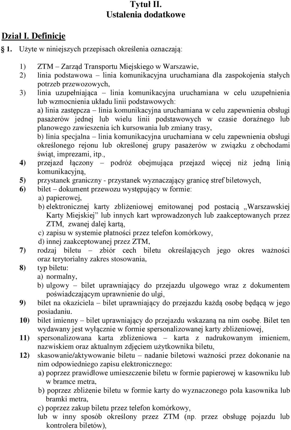 przewozowych, 3) linia uzupełniająca linia komunikacyjna uruchamiana w celu uzupełnienia lub wzmocnienia układu linii podstawowych: a) linia zastępcza linia komunikacyjna uruchamiana w celu