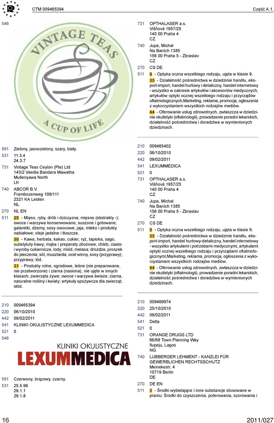 wszelkiego rodzaju i przyrządów oftalmologicznych;marketing, reklama, promocja, ogłoszenia z wykorzystaniem wszystkich rodzajów mediów.